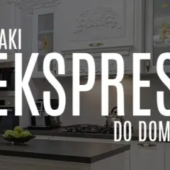 Jak wybrać ekspres do kawy, aby uniknąć błędów i zaoszczędzić czas