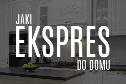 Jak wybrać ekspres do kawy, aby uniknąć błędów i zaoszczędzić czas