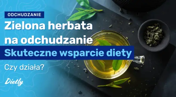 Jak pić zieloną herbatę żeby schudnąć i przyspieszyć metabolizm