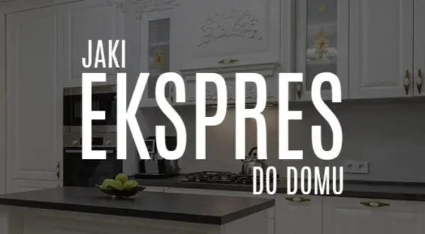 Jak wybrać ekspres do kawy, aby uniknąć błędów i zaoszczędzić czas