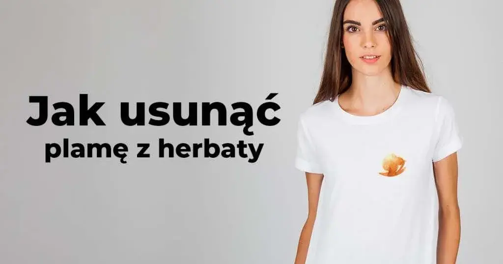 Jak skutecznie usunąć plamę z herbaty z ubrań i mebli – domowe sposoby